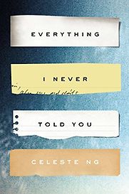Everything I Never Told You by Celeste Ng Everything I Never Told You by Celeste Ng