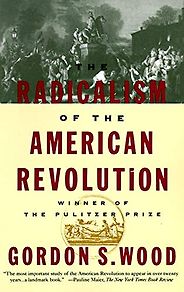 The Best Books on the American Revolution - The Radicalism of the American Revolution by Gordon S. Wood