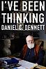I've Been Thinking by Daniel Dennett
