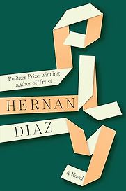 Ply: A Novel by Hernan Diaz Ply: A Novel by Hernan Diaz