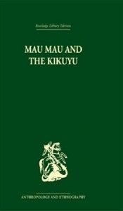 The best books on The Mau Mau Uprising and The Fading Empire - Mau Mau and the Kikuyu by L S B Leakey