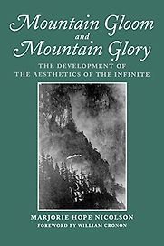 Mountain Gloom And Mountain Glory: The Development of the Aesthetics of the Infinite by Marjorie Hope Nicolson