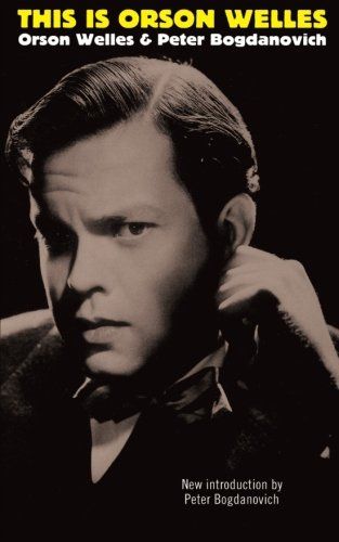This is Orson Welles by Orson Welles and Peter Bogdanovich