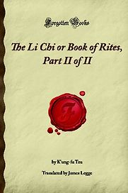 The Li Chi or Book of Rites, Part II of II (Forgotten Books) by K'ung-fu Tzu The Li Chi or Book of Rites, Part II of II (Forgotten Books) by K'ung-fu Tzu