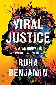 Viral Justice: How We Grow the World We Want by Ruha Benjamin Viral Justice: How We Grow the World We Want by Ruha Benjamin