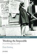 Thinking the Impossible: French Philosophy Since 1960 by Gary Gutting Thinking the Impossible: French Philosophy Since 1960 by Gary Gutting