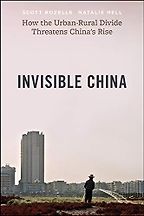 Books to Change the Way You Think About China - Invisible China: How the Urban-Rural Divide Threatens China’s Rise by Natalie Hell & Scott Rozelle Books to Change the Way You Think About China - Invisible China: How the Urban-Rural Divide Threatens China’s Rise by Natalie Hell & Scott Rozelle