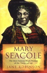 The best books on Mary Seacole - Mary Seacole: The Most Famous Black Woman of the Victorian Age by Jane Robinson