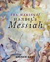 The Making of Handel’s Messiah by Andrew Gant