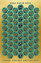 The Ottomans: Khans, Caesars and Caliphs by Marc David Baer The Ottomans: Khans, Caesars and Caliphs by Marc David Baer