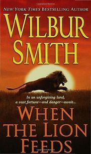 When the Lion Feeds by Wilbur Smith When the Lion Feeds by Wilbur Smith