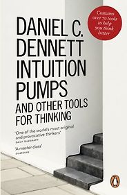 The best books on How To Think (Like a Philosopher) - Intuition Pumps And Other Tools for Thinking by Daniel Dennett The best books on How To Think (Like a Philosopher) - Intuition Pumps And Other Tools for Thinking by Daniel Dennett