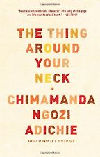 The best books on Freedom - The Thing Around Your Neck by Chimamanda Ngozi Adichie The best books on Freedom - The Thing Around Your Neck by Chimamanda Ngozi Adichie