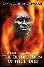 The best books on Rewriting America - A Brief Account of the Destruction of the Indies (1552) by Bartolomé de las Casas The best books on Rewriting America - A Brief Account of the Destruction of the Indies (1552) by Bartolomé de las Casas