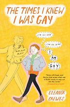The Times I Knew I Was Gay by Eleanor Crewes The Times I Knew I Was Gay by Eleanor Crewes