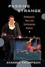 The best books on Shakespeare’s Reception - Passing Strange: Shakespeare, Race, and Contemporary America by Ayanna Thompson