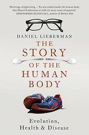 The Story of the Human Body: Evolution, Health and Disease by Daniel Lieberman
