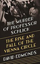 The Best Philosophy Books of 2020 - The Murder of Professor Schlick: The Rise and Fall of the Vienna Circle by David Edmonds