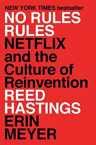 No Rules Rules: Netflix and the Culture of Reinvention by Erin Meyer & Reed Hastings