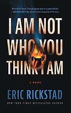 I Am Not Who You Think I Am: A Novel by Eric Rickstad I Am Not Who You Think I Am: A Novel by Eric Rickstad