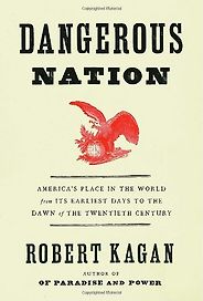 The best books on Post-9/11 America - Dangerous Nation by Robert Kagan