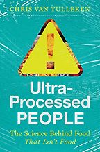 Ultra-Processed People: The Science Behind Food That Isn't Food by Chris van Tulleken Ultra-Processed People: The Science Behind Food That Isn't Food by Chris van Tulleken