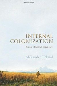 The best books on Contemporary Russia - Internal Colonization by Alexander Etkind