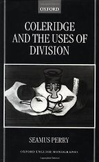 Coleridge and the Uses of Division by Seamus Perry Coleridge and the Uses of Division by Seamus Perry