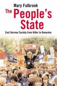 The best books on Auschwitz - The People's State: East German Society from Hitler to Honecker by Mary Fulbrook
