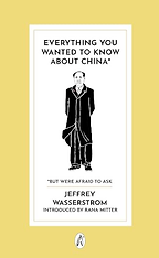 Everything You Wanted to Know About China* by Jeffrey Wasserstrom Everything You Wanted to Know About China* by Jeffrey Wasserstrom
