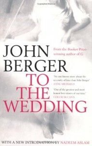 The best books on John Berger - To the Wedding by John Berger