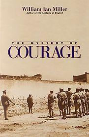 The Mystery of Courage by William Ian Miller