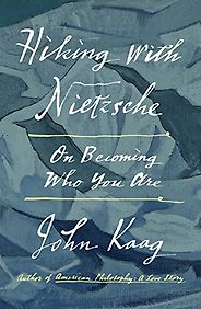 The Best Philosophy Books of 2018 - Hiking with Nietzsche: On Becoming Who You Are by John Kaag The Best Philosophy Books of 2018 - Hiking with Nietzsche: On Becoming Who You Are by John Kaag