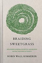 The Best Books For Environmental Learning - Braiding Sweetgrass: Indigenous Wisdom, Scientific Knowledge and the Teachings of Plants by Robin Wall Kimmerer