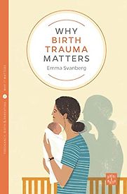 Why Birth Trauma Matters by Emma Svanberg Why Birth Trauma Matters by Emma Svanberg