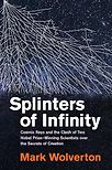 Splinters of Infinity: Cosmic Rays and the Clash of Two Nobel Prize–Winning Scientists over the Secrets of Creation by Mark Wolverton