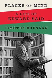 Places of Mind: A Life of Edward Said by Timothy Brennan Places of Mind: A Life of Edward Said by Timothy Brennan
