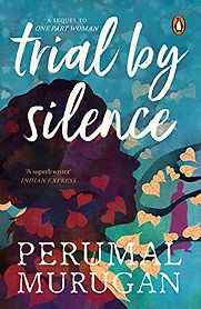 Trial by Silence by Perumal Murugan, translated by Aniruddhan Vasudevan Trial by Silence by Perumal Murugan, translated by Aniruddhan Vasudevan