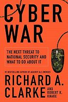 The best books on Cybersecurity - Cyber War by Richard A Clarke and Robert Knake