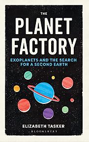 The Planet Factory by Elizabeth Tasker The Planet Factory by Elizabeth Tasker