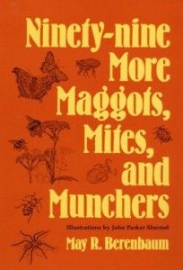 The best books on Bugs - Ninety-nine more Maggots, Mites, and Munchers by May Berenbaum
