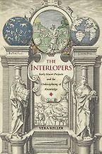The Interlopers: Early Stuart Projects and the Undisciplining of Knowledge by Vera Keller The Interlopers: Early Stuart Projects and the Undisciplining of Knowledge by Vera Keller