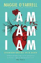 Five Memoirs by Women - I am, I am, I am: Seventeen Brushes with Death by Maggie O'Farrell
