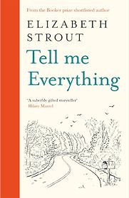 Tell Me Everything by Elizabeth Strout Tell Me Everything by Elizabeth Strout