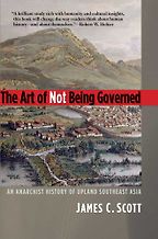 The best books on Minority Survival in China - The Art of Not Being Governed: An Anarchist History of Upland Southeast Asia by James C Scott The best books on Minority Survival in China - The Art of Not Being Governed: An Anarchist History of Upland Southeast Asia by James C Scott