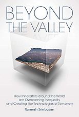The best books on Silicon Valley - Beyond the Valley: How Innovators around the World are Overcoming Inequality and Creating the Technologies of Tomorrow by Ramesh Srinivasan