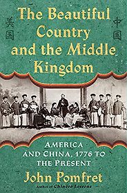 Best Books for History Reading Groups - The Beautiful Country and the Middle Kingdom: America and China, 1776 to the Present by John Pomfret Best Books for History Reading Groups - The Beautiful Country and the Middle Kingdom: America and China, 1776 to the Present by John Pomfret