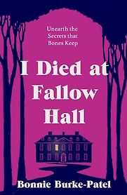 I Died at Fallow Hall by Bonnie Burke-Patel I Died at Fallow Hall by Bonnie Burke-Patel