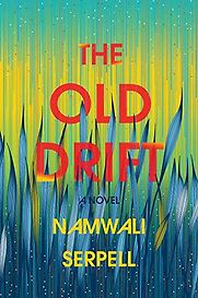 The Old Drift: A Novel by Namwali Serpell