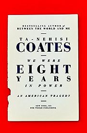 We Were Eight Years in Power: An American Tragedy by Ta-Nehisi Coates We Were Eight Years in Power: An American Tragedy by Ta-Nehisi Coates